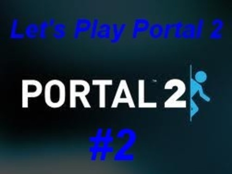 Let's Play Portal 2 : Episode 2 : Démarrage à froid