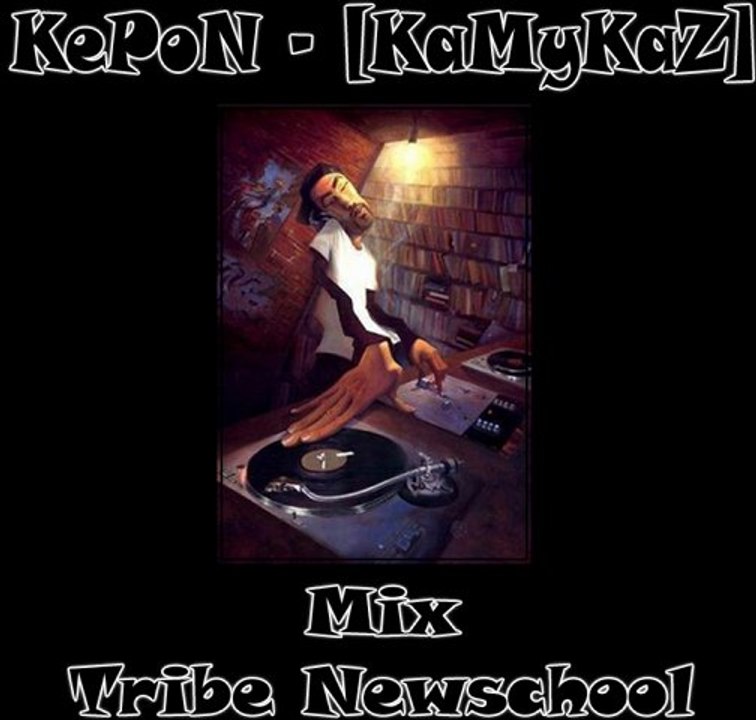 KePoN - [KaMyKaZ] --- La Tribouille Du KePoN --- MiX TriBe NewSchool