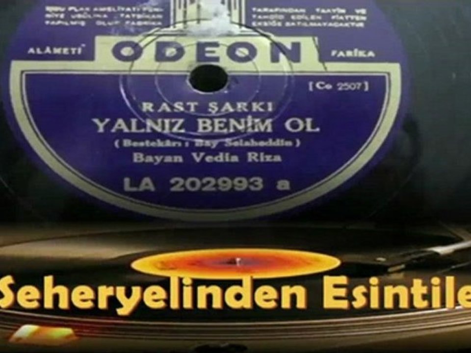 Vedia Rıza Hanm ♪♪♪♪ Yalnız Benim Ol El Yüzüne Bakma Sakın Sen