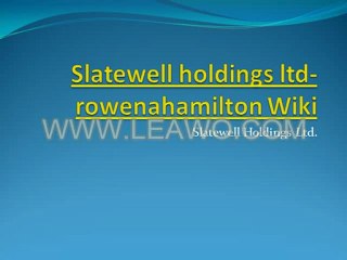 Slatewell holdings ltd- rowenahamilton Wiki