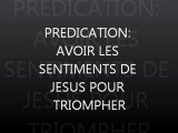 Prédication Avoir les sentiments de Jésus pour Triompher