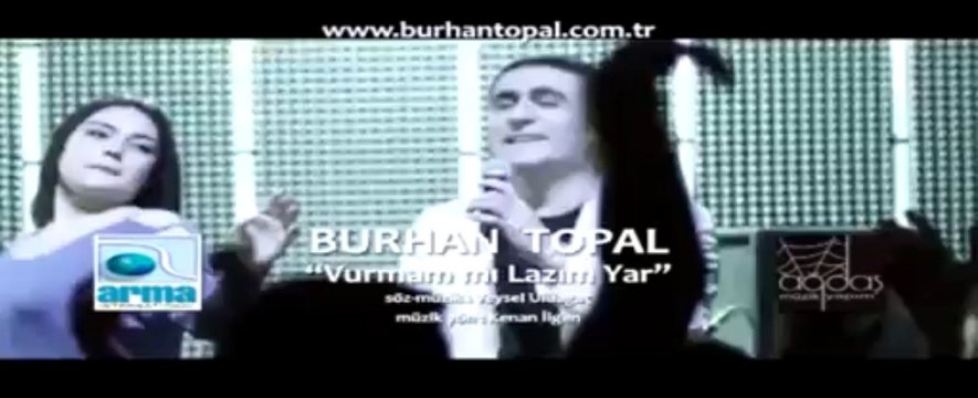 Burhan TOPAL Vurmam mı Lazim Yar Yeni Video Klib 2012 Remix