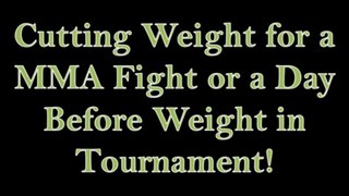 Cutting Weight for a MMA Fight or a Day Before Weight in Tournament!