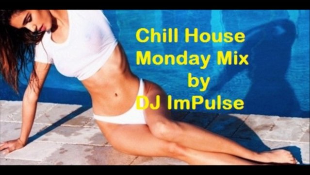 Chill House Impulsive Monday Mix by DJ Impulse