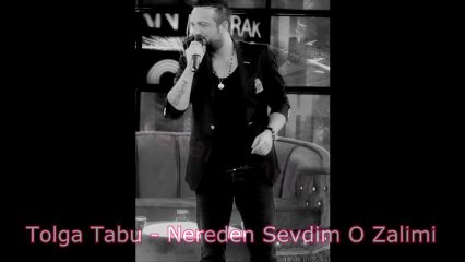 Tolga Tabu - Nereden Sevdim O Zalimi