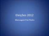 Mensagem Frei Pedro - Eleições 2012