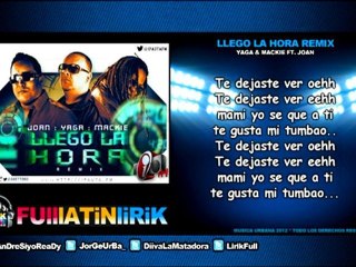 Yaga & Mackie Ft. Joan - Llego La Hora (Official Remix) [Letra]