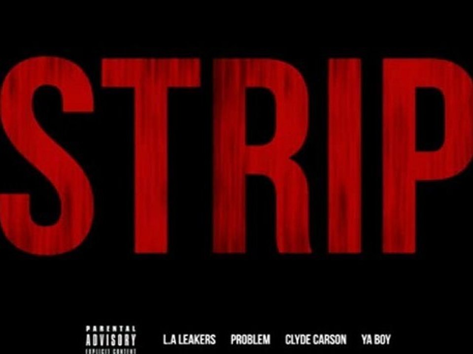 L.A. Leakers Ft. Problem, Ya Boy & Clyde Carson - Strip [Audio]