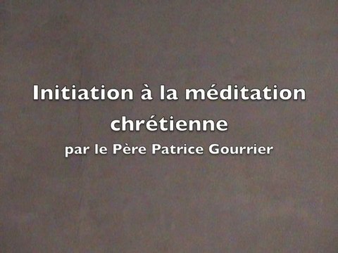 Initiation à la méditation chrétienne par P. Gourrier