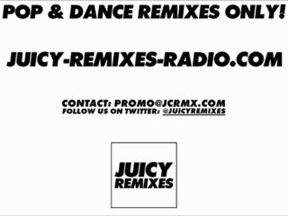 Juicy Remixes Radio : Le meilleur du Son Pop Dance en version Remix