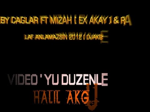 By Çağlar Ft Mizah Ex Akay & Rapişah - Laf Anlamazsın 2O12 [ DJAKBEATZ ]