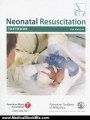Medical Book Review: Neonatal Resuscitation Textbook by American Academy of Pediatrics, American Heart Association, John Kattwinkel MD FAAP, Jerry Short PhD