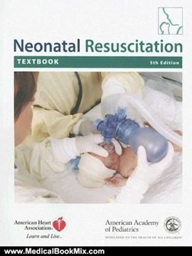 Medical Book Review: Neonatal Resuscitation Textbook by American Academy of Pediatrics, American Heart Association, John Kattwinkel MD FAAP, Jerry Short PhD