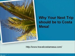 Why Your Next Trip should be to Costa Mesa!