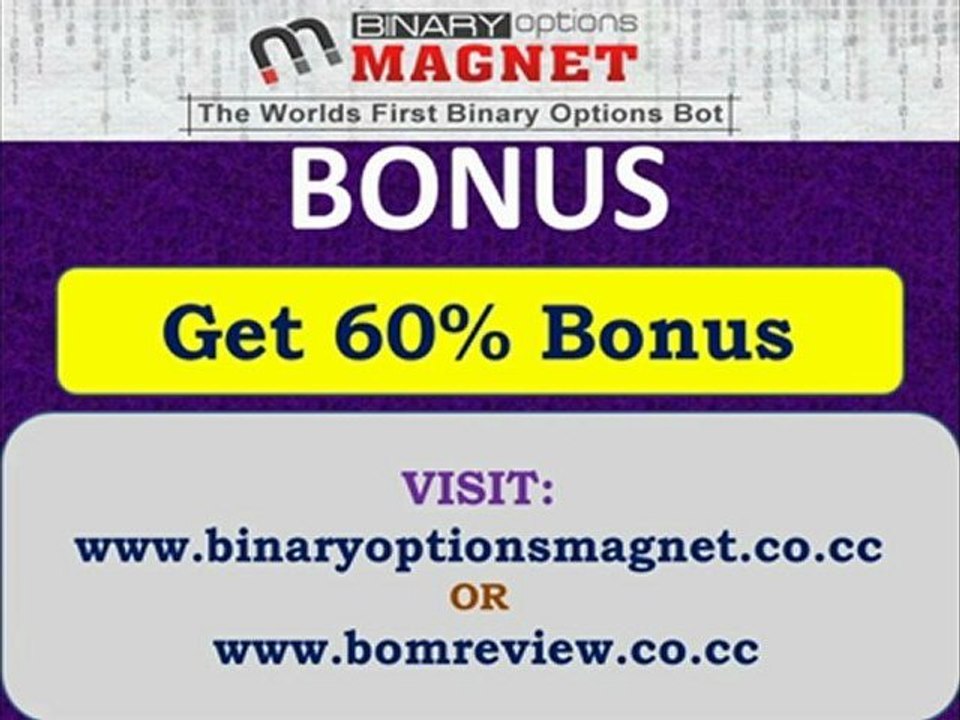 Binary Options Magnet Bonus 60% | Automated Binary Options Trading Bot Software.