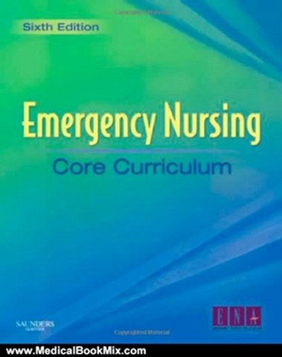 Medical Book Review: Emergency Nursing Core Curriculum, 6e (Emergency Nursing Core Curriculum (Jordan)) by ENA