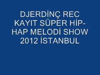 DJERDİNÇ REC KAYIT SÜPER  MELODİ SHOW 2012 İSTANBUL