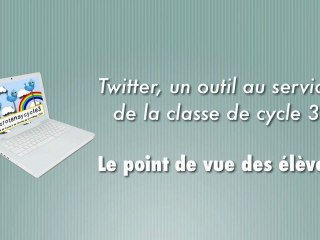 Twitter, un outil au service de la classe de cycle 3, le point de vue des élèves.