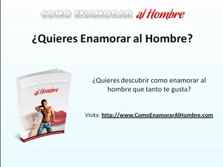 Tips para enamorar al hombre que tanto te gusta…