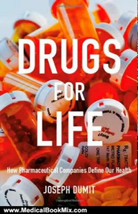 Medical Book Review: Drugs for Life: How Pharmaceutical Companies Define Our Health (Experimental Futures) by Joseph Dumit