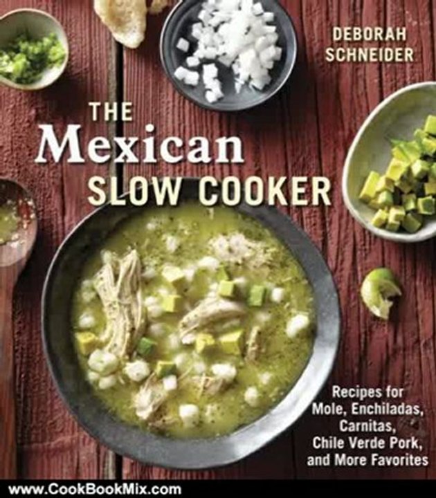 Cooking Book Review: The Mexican Slow Cooker: Recipes for Mole, Enchiladas, Carnitas, Chile Verde Pork, and More Favorites by Deborah Schneider
