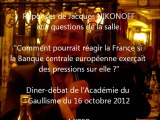 Jacques Nikonoff - réponse à la salle 1 - dîner-débat de l'Académie du Gaullisme du 16 oct 2012.