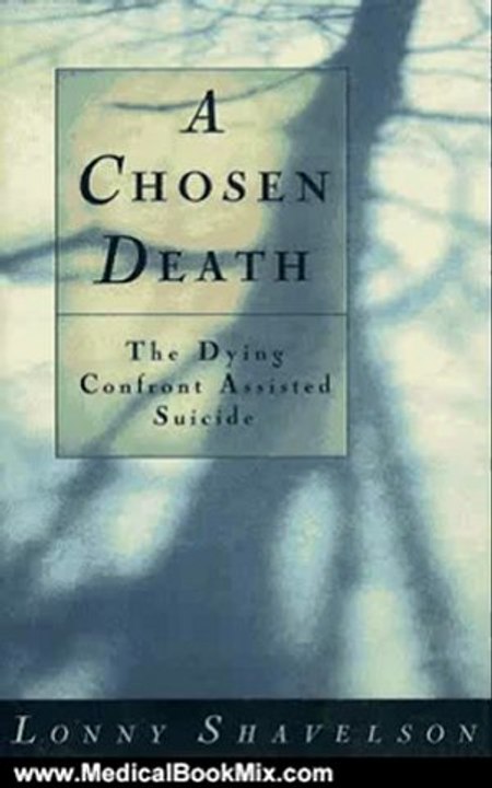 Medical Book Review: Chosen Death: The Dying Confront Assisted Suicide by Lonny Shavelson