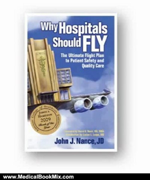 Medical Book Review: Why Hospitals Should Fly: The Ultimate Flight Plan to Patient Safety and Quality Care by John J. Nance