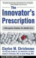 Medical Book Review: The Innovator's Prescription : A Disruptive Solution for Health Care by Clayton M. Christensen, Jerome H. Grossman M.D., Jason Hwang M.D.
