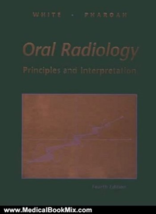Medical Book Review: Oral Radiology: Principles and Interpretation by Stuart C. White DDS PhD, Michael J. Pharoah DDS