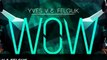 Yves V & Felguk - WOW (Original Mix)