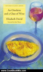 Cooking Book Review: An Omelette and a Glass of Wine (Cook's Classic Library) by Elizabeth David, John Thorne