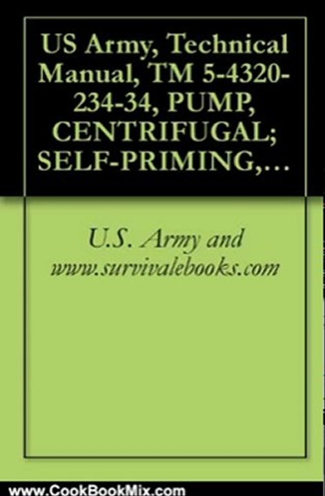 Cooking Book Review: US Army, Technical Manual, TM 5-4320-234-34, PUMP, CENTRIFUGAL; SELF-PRIMING, GASOLINE ENGINE DRIVEN, WHEEL MTD; 6-INCH, 1500 GPM CAPACITY AT 60 FT HEAD, ... military manauals, special forces by U.S. Army and www.survivalebooks.com
