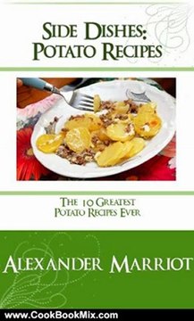 Cooking Book Review: Side Dishes: Potato Recipes - The 10 Greatest Potato Recipes Ever by Alexander Marriot