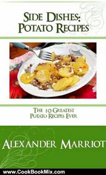 Cooking Book Review: Side Dishes: Potato Recipes - The 10 Greatest Potato Recipes Ever by Alexander Marriot