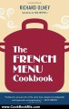 Cooking Book Review: The French Menu Cookbook: The Food and Wine of France--Season by Delicious Season--in Beautifully Composed Menus for American Dining and Entertaining by an American Living in Paris... by Richard Olney, Paul Bertolli