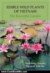 Cooking Book Review: Edible Wild Plants of Vietnam: The Bountiful Garden by Yoshitaka Tanaka, Van Nguyen Ke