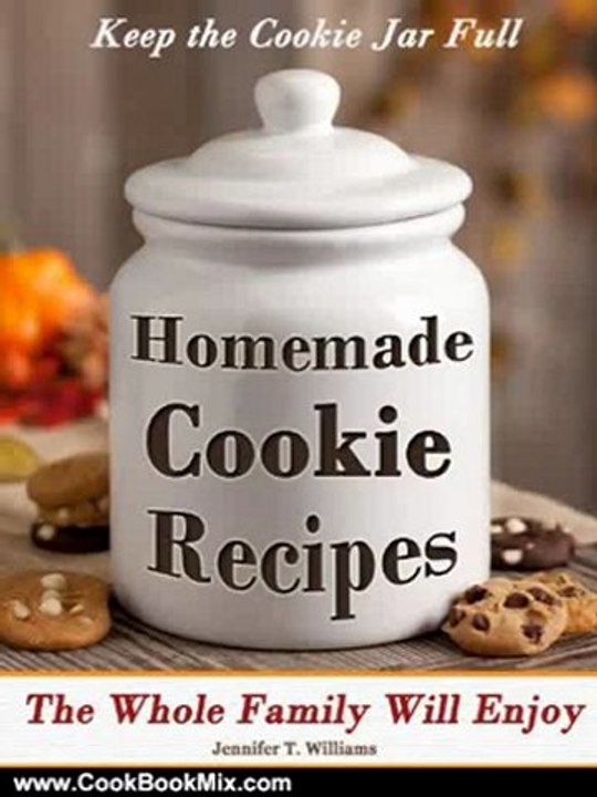 Cooking Book Review: Keep The Cookie Jar Full - Homemade Cookie Recipes the Entire Family Will Enjoy by Jennifer T. Williams