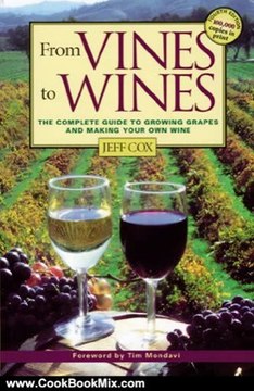 Cooking Book Review: From Vines to Wines: The Complete Guide to Growing Grapes and Making Your Own Wine by Jeff Cox