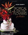 Cooking Book Review: Alan Dunn's Tropical & Exotic Flowers for Cakes by Alan Dunn