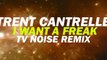 Trent Cantrelle - I Want A Freak (TV Noise Remix) [Available October 29]