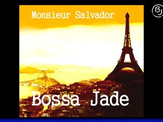 Bossa Jade (HD) - Monsieur Salvador