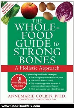 Cooking Book Review: The Whole-Food Guide to Strong Bones: A Holistic Approach (The New Harbinger Whole-Body Healing Series) by Annemarie Colbin