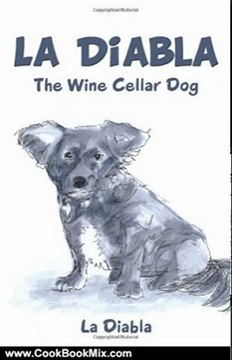 Cooking Book Review: La Diabla: The Wine Cellar Dog by La Diabla