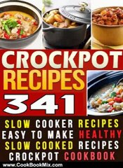Cooking Book Review: 341 Crockpot Recipes: Slow Cooker Recipes. Easy To Make Healthy Slow Cooked Recipes & Meals Crockpot Cookbook by Jerry Brooke