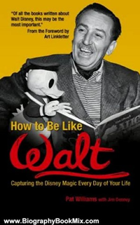Biography Book Review: How to Be Like Walt: Capturing the Disney Magic Every Day of Your Life by Pat Williams, Jim Denney, Art Linkletter