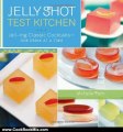 Cooking Book Review: Jelly Shot Test Kitchen: Jell-ing Classic Cocktails-One Drink at a Time by Michelle Palm