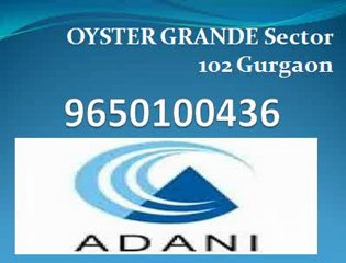 OYSTER GRANDE 9650100436 Adani OYSTER GRANDE Gurgaon