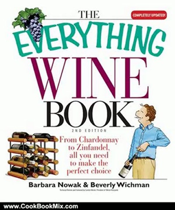 Cooking Book Review: Everything Wine Book: From Chardonnay to Zinfandel, All You Need to Make the Perfect Choice (Everything: Cooking) by Barbara Nowak, Beverly Wichman