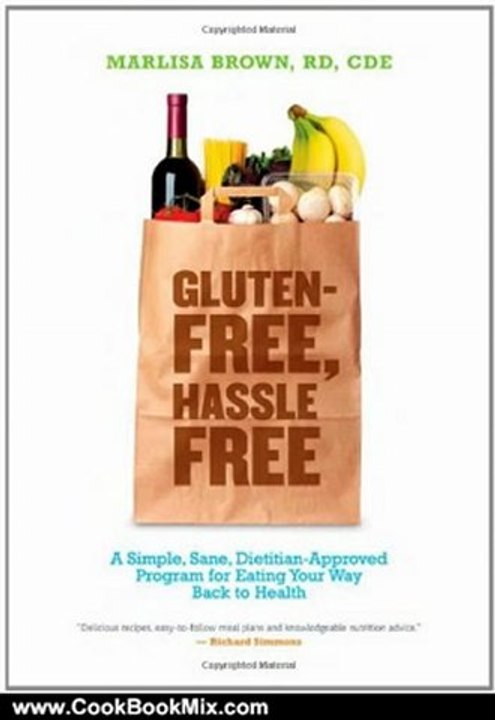 Cooking Book Review: Gluten-Free, Hassle Free: A Simple, Sane, Dietitian-Approved Program for Eating Your Way Back To Health by Marlisa Brown